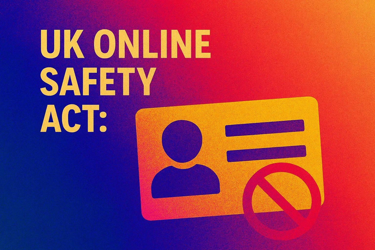 UK Online Safety Act: When Age Verification Means Less Privacy