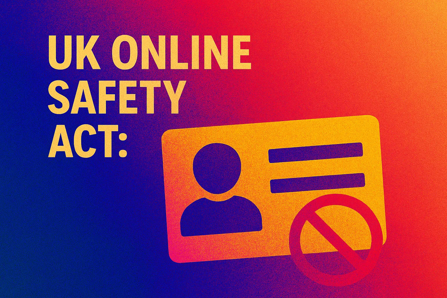 UK Online Safety Act: When Age Verification Means Less Privacy